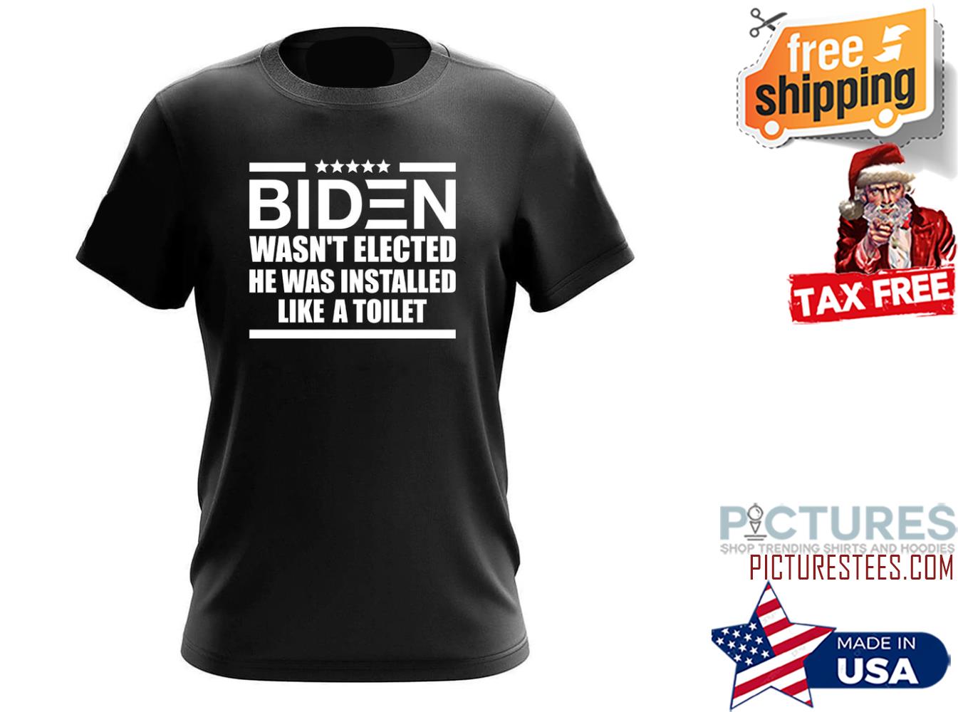 Biden wasn't elected he was installed like a toilet shirt