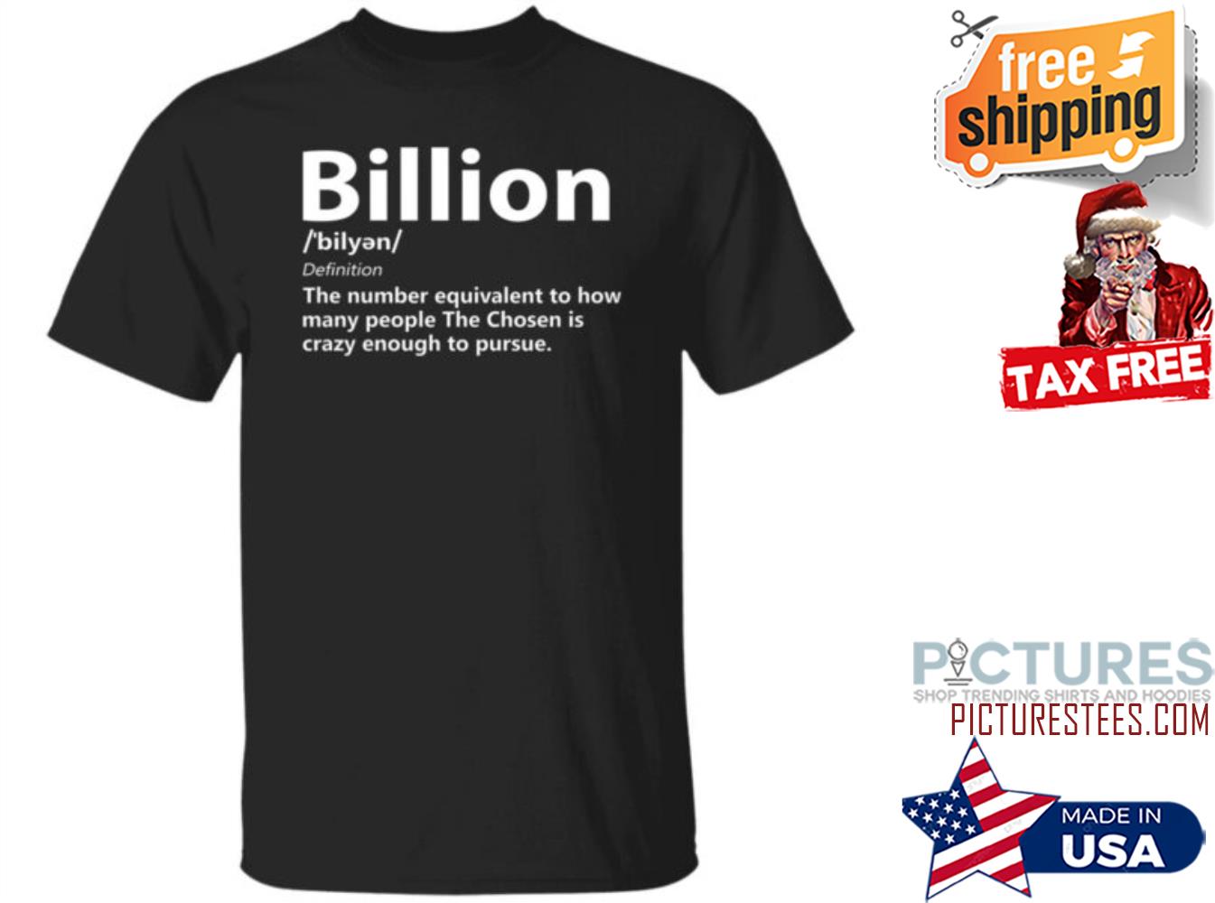 Billion Definition The Number Equivalent To How Many People The Chosen Is Crazy Enough To Pursue shirt