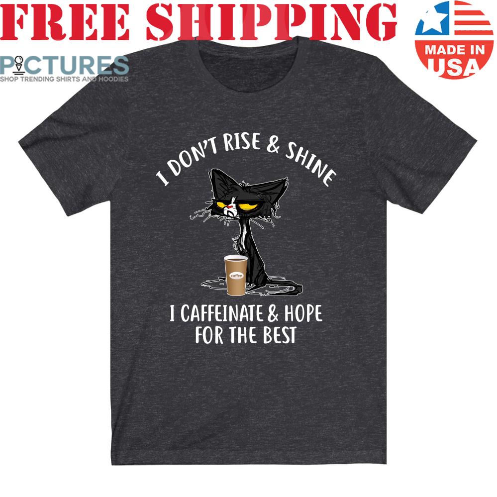 Black Cat I Dont Rise And Shine I Caffeinate And Hope For The Best Shirt mock (29) Black Cat I Dont Rise And Shine I Caffeinate And Hope For The Best Shirt mock (29)