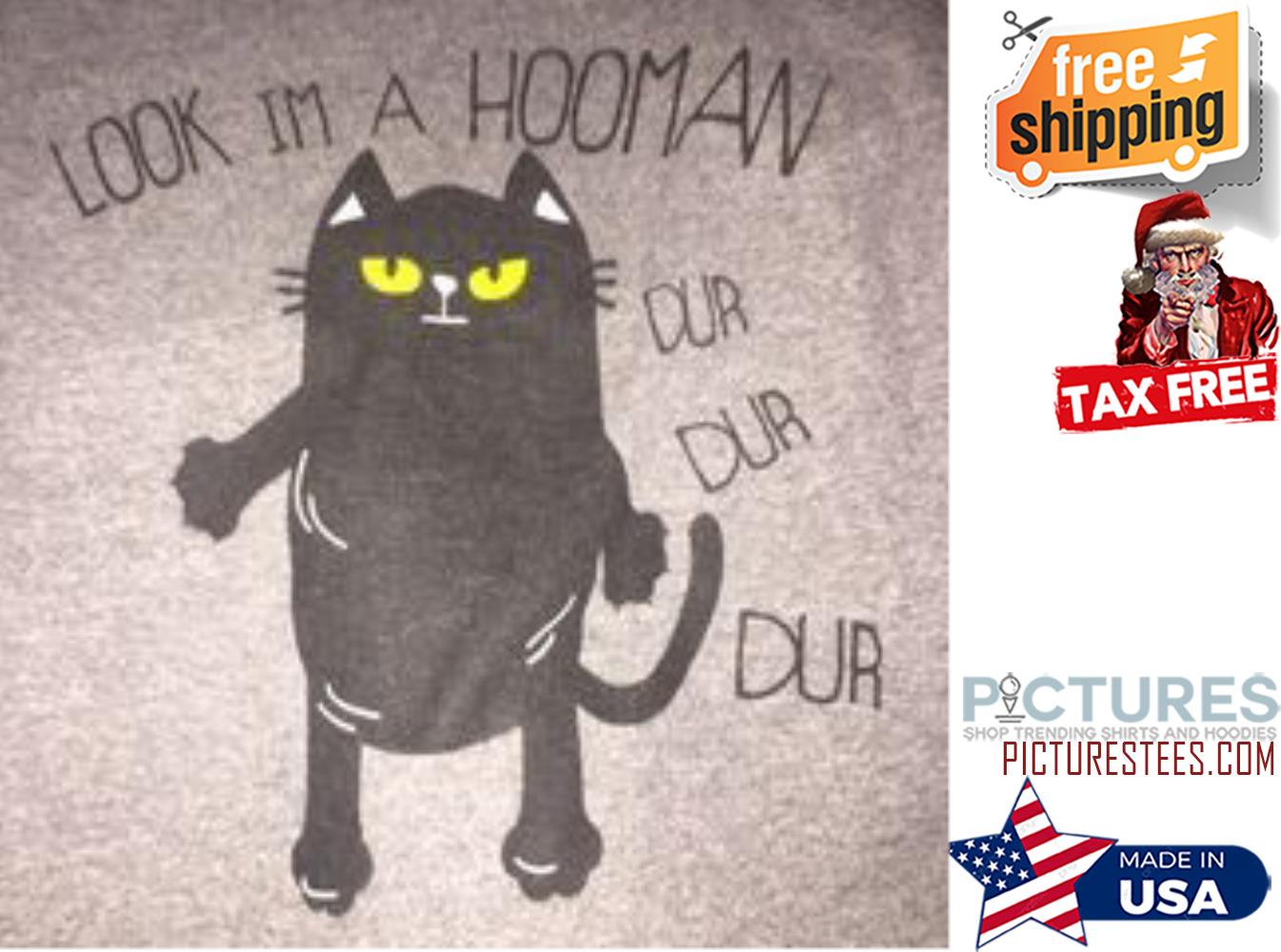 Black cat look i'm a hooman dur dur dur shirt