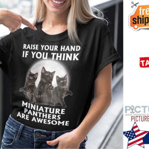 Black cat raise your hand if you think miniature panthers are awesome shirt