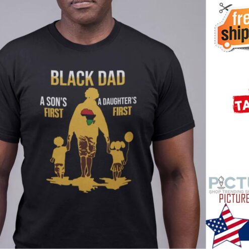 Black Dad Son’s First A Daughter’s First Father's day Shirt