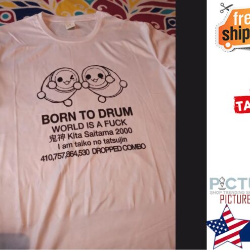 Born to Drum world is a fuck Kita Saitama 2000 I am taiko no tatsujin shirt