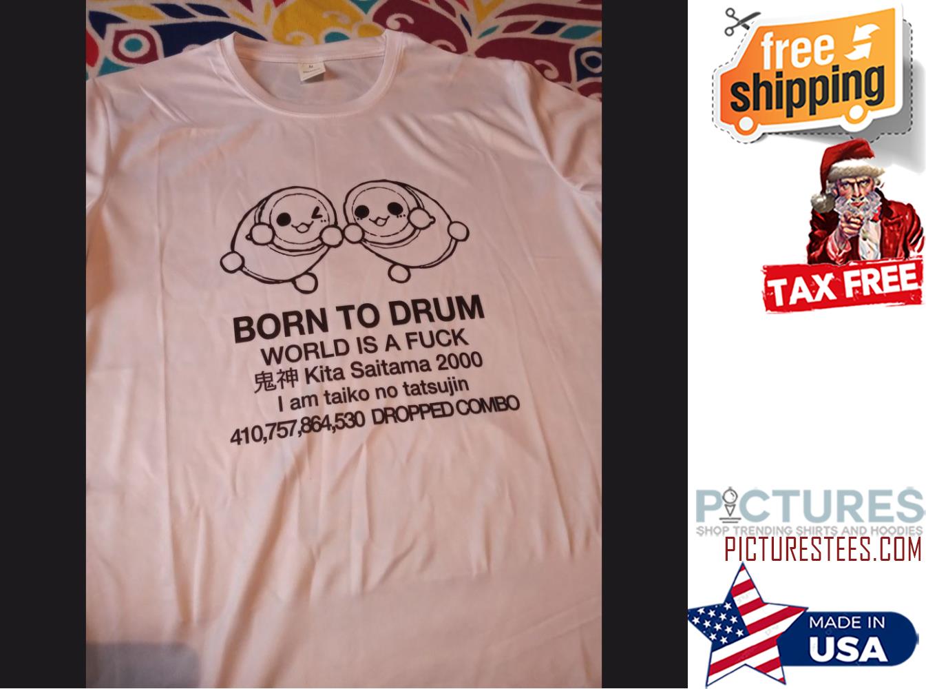 Born to Drum world is a fuck Kita Saitama 2000 I am taiko no tatsujin shirt Born to Drum world is a fuck Kita Saitama 2000 I am taiko no tatsujin shirt