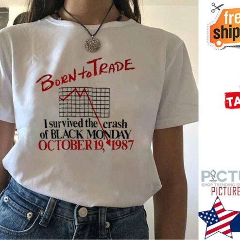 Born to trade I survived the crash of Black monday october 19 1987 shirt