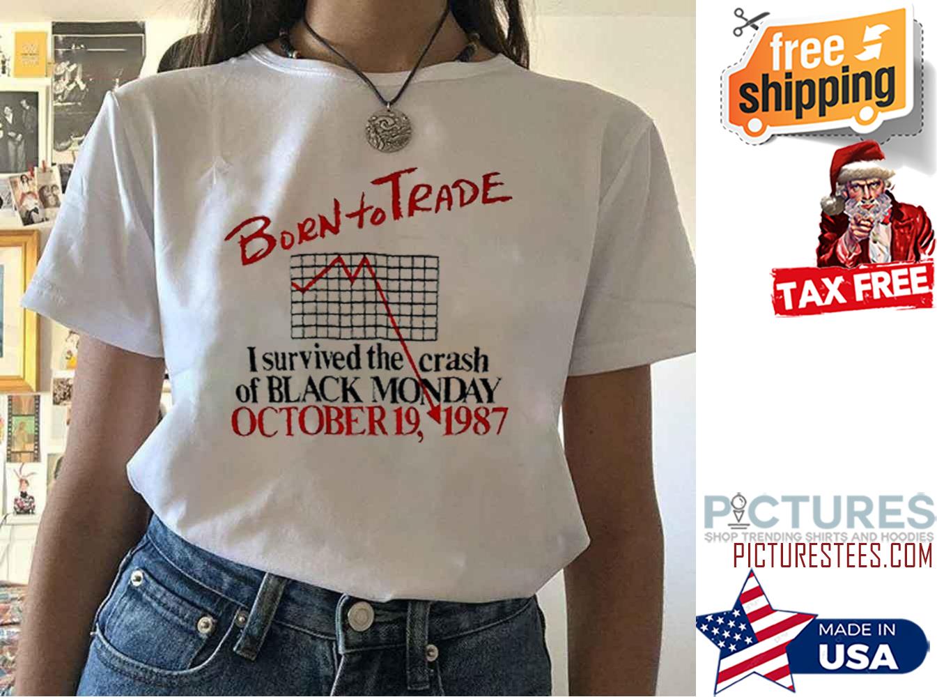 Born to trade I survived the crash of Black monday october 19 1987 shirt