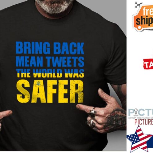 Bring back mean tweets the world was safer Ukraine shirt