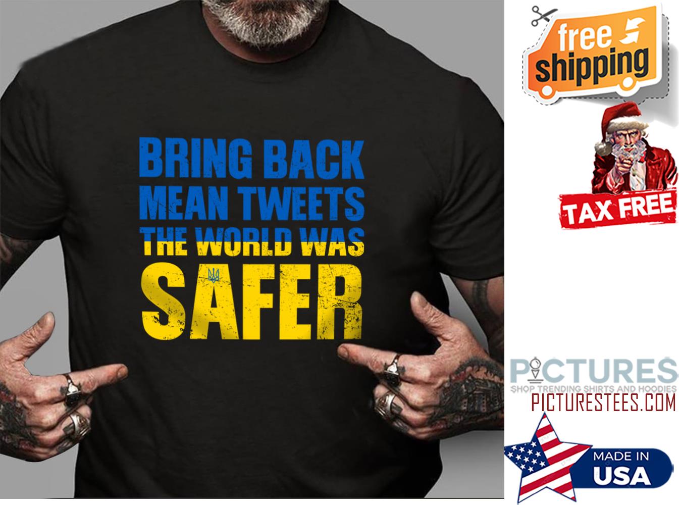 Bring back mean tweets the world was safer Ukraine shirt