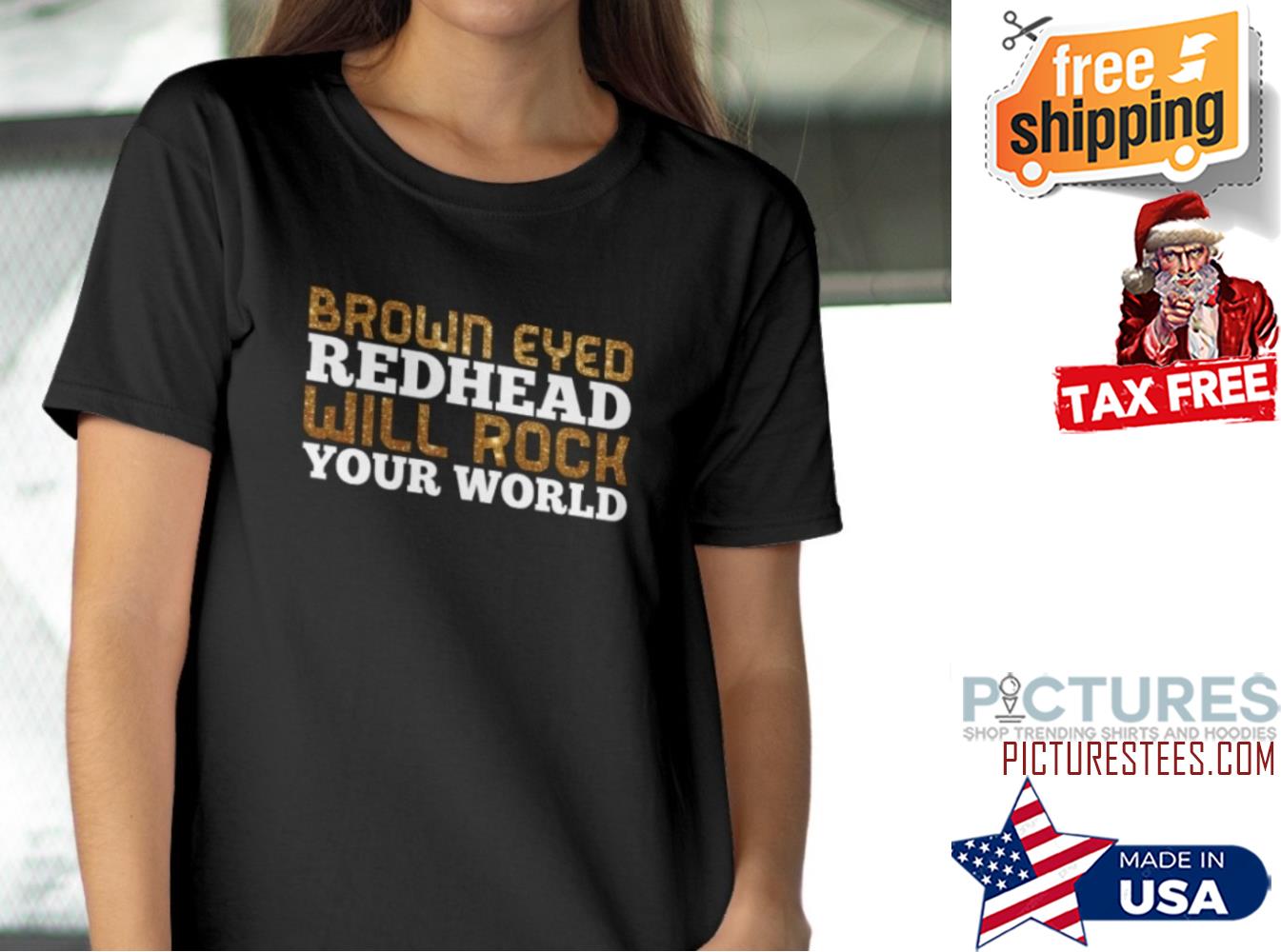Brown eyed redhead will rock your world shirt