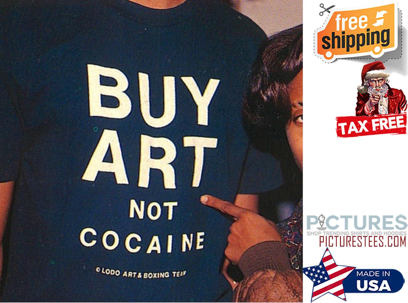 Buy art not cocaine shirt