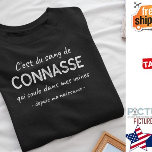 C'est du sang de Connasse qui coule dans mes veines depuis ma naissance shirt
