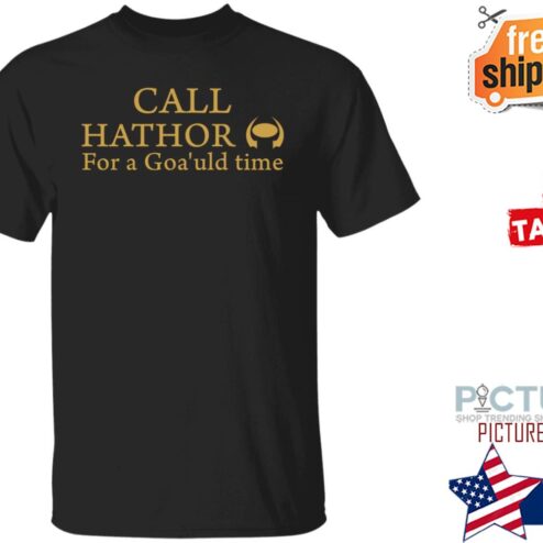 Call Hathor For A Goa’uld Time Shirt