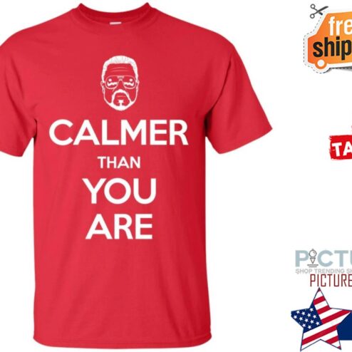 Calmer than you are shirt
