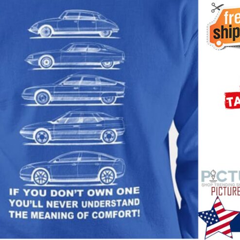 Car if you don't own one you'll never understand the meaning of comfort shirt