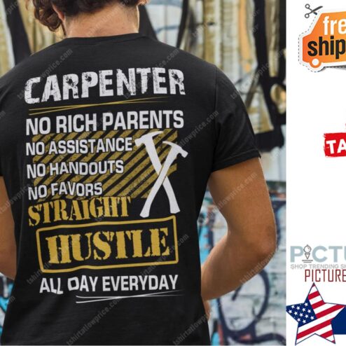 Carpenter No Rich Parents No Assistance No Handouts No Favors Shirt