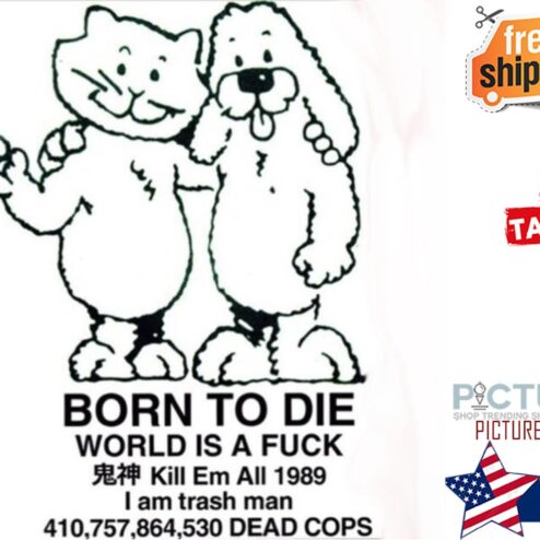 Cat and Dog born to die world is a fuck kill em all 1989 I am trash man dead cops shirt