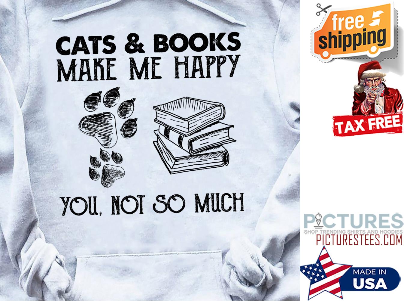 Cats and books make me happy you not so much shirt