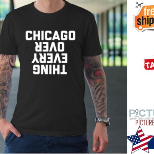 Chicago Over Everything shirt
