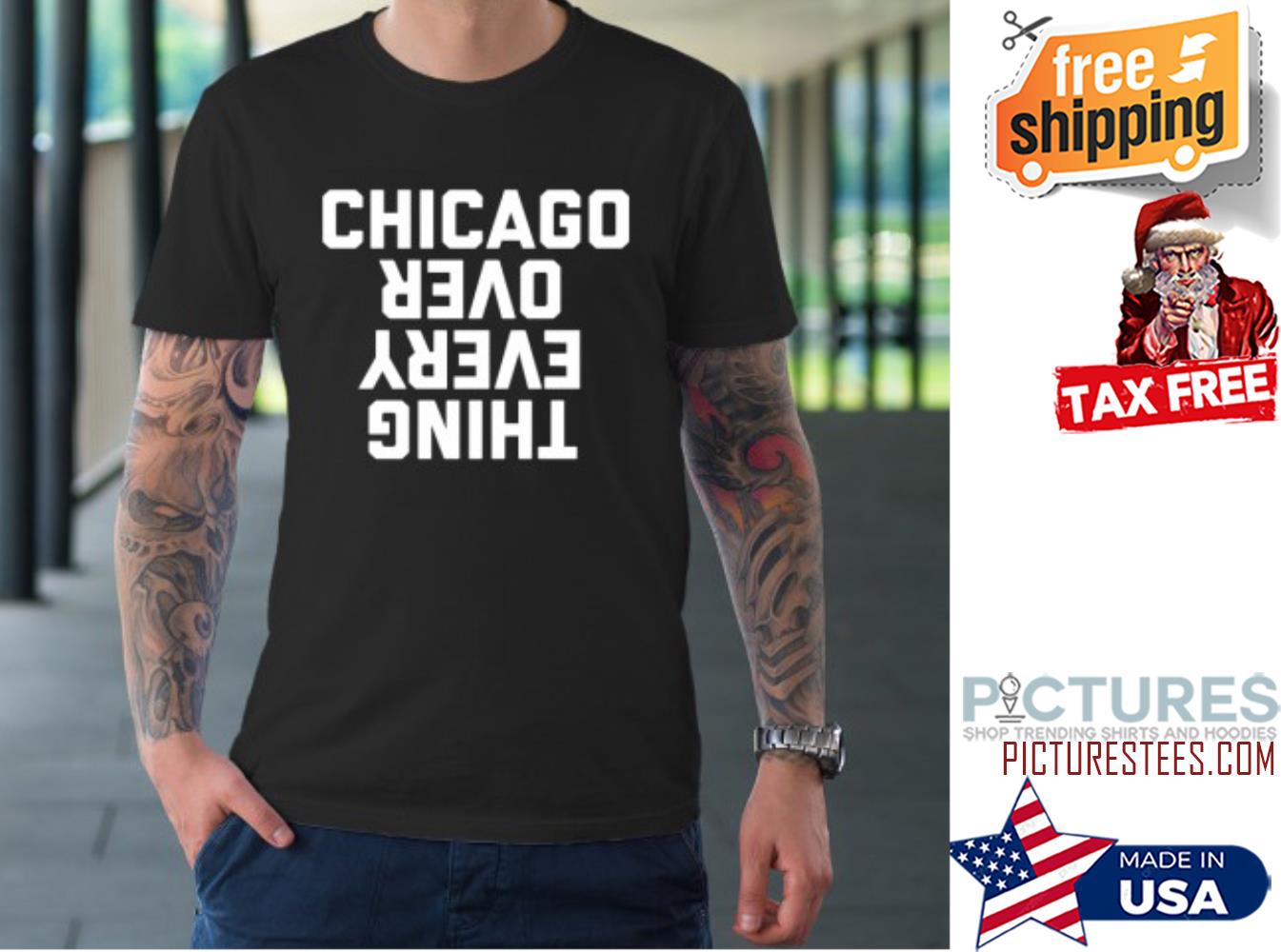 Chicago Over Everything shirt