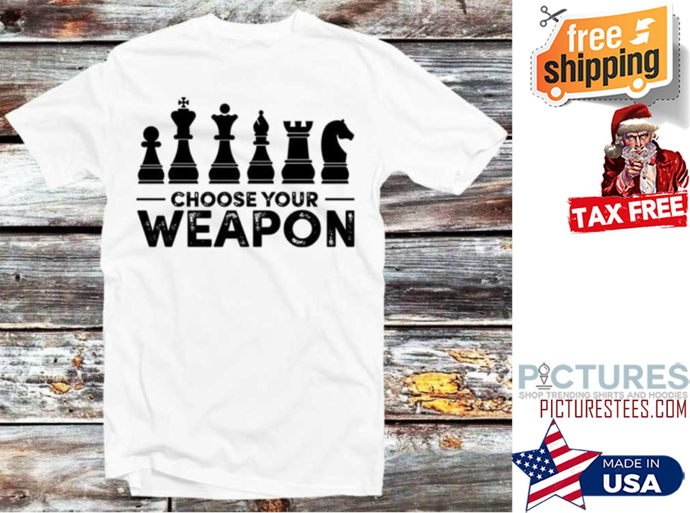 Choose Your Weapon Chess Master shirt