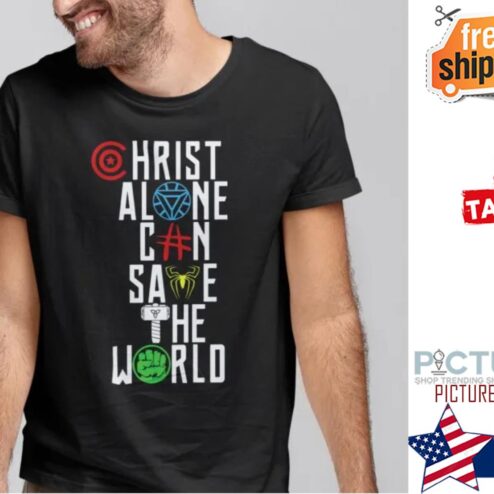Christ Alone Can Save The World Shirt