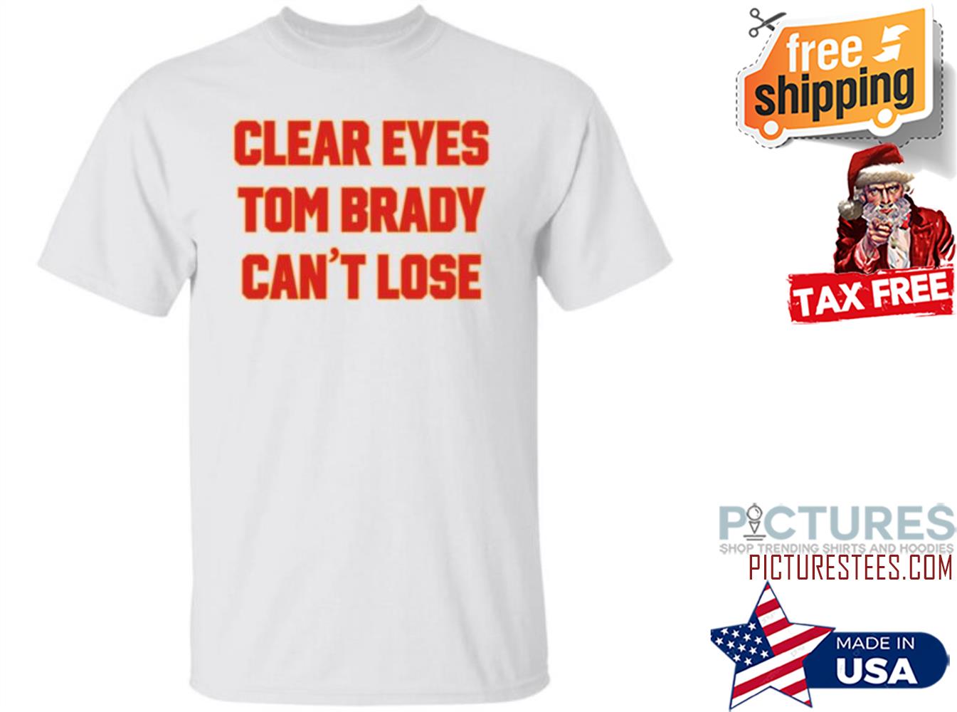 Clear Your Eyes Tom Brady Can’t Lose Shirt