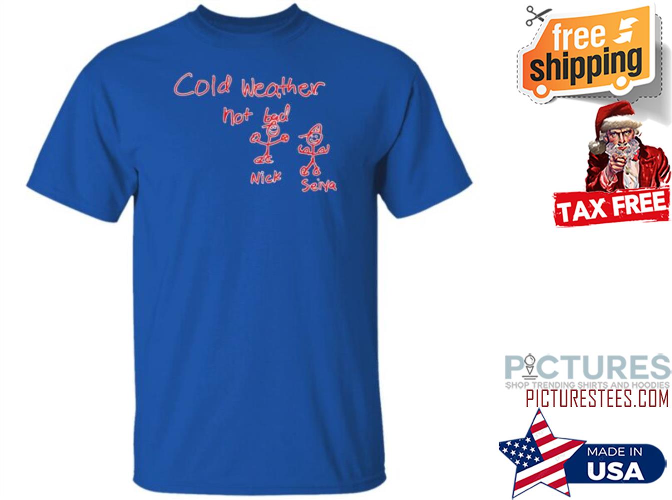 Cold Weather Not Bad Nick Seiya T Shirt