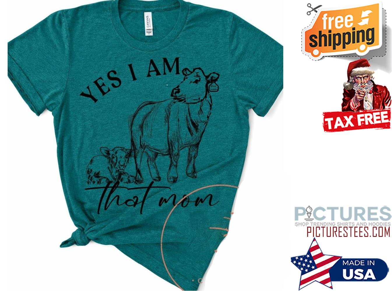Cows yes I am that mom Mother's day shirt