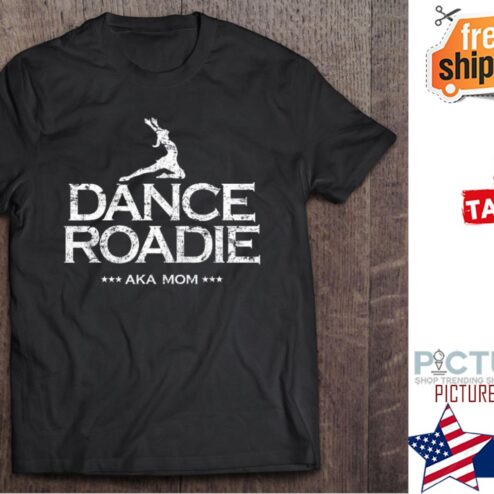 Dance Team Roadie Aka Mom Mother's day shirt