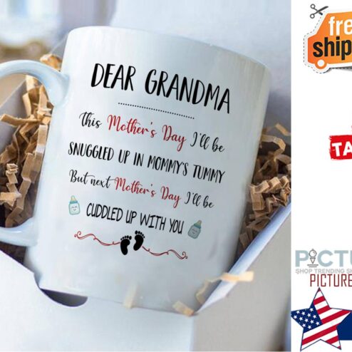 Dear Grandma this mother's day i'll be snuggled up in mommy's tummy but next Mother's day i'll be cuddled up with you mug