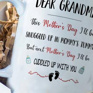 Dear Grandma this mother's day i'll be snuggled up in mommy's tummy but next Mother's day i'll be cuddled up with you mug unisex, hoodie, sweatshirt Dear Grandma this mother's day i'll be snuggled up in mommy's tummy but next Mother's day i'll be cuddled up with you mug unisex, hoodie, sweatshirt