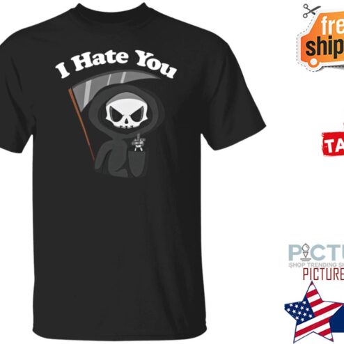 Death I Hate You Grim Reaper Shirt
