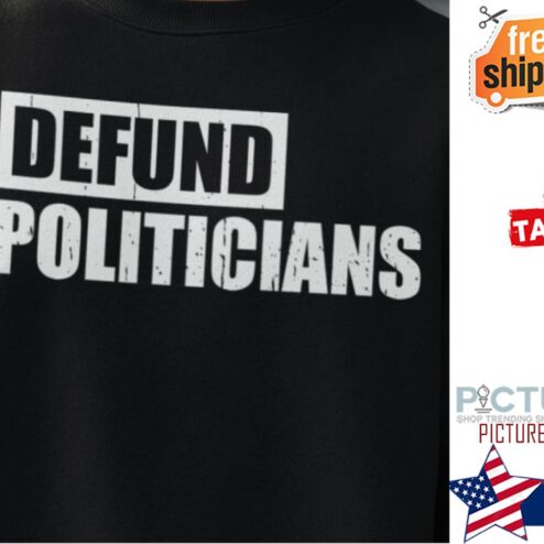 Defund Politicians shirt