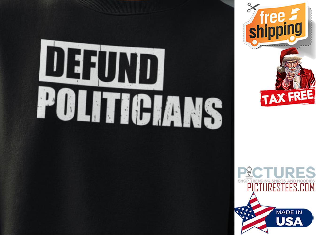Defund Politicians shirt Defund Politicians shirt