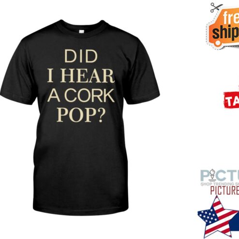 Did I hear a cork pop shirt
