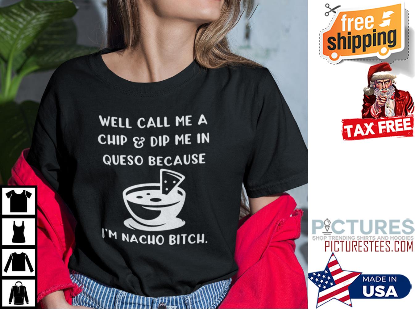 Dip Me In Cheese And Call Me A Chip Cuz I’m Nacho Bitch shirt