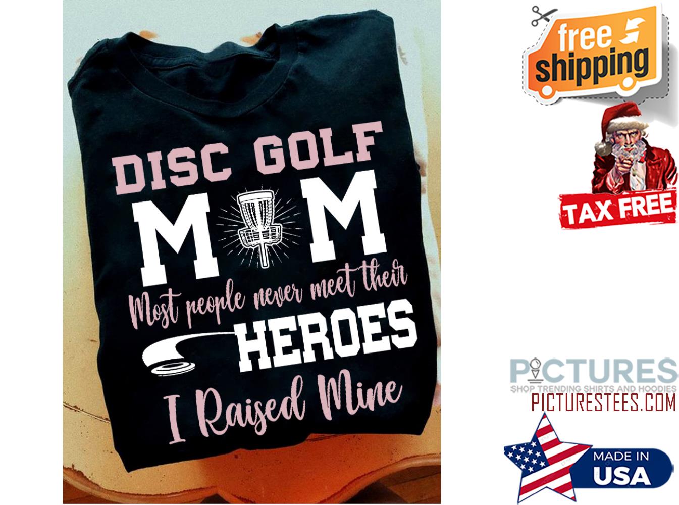 Disc Golf Mom most people never meet their heroes I raised mine Mother's day shirt