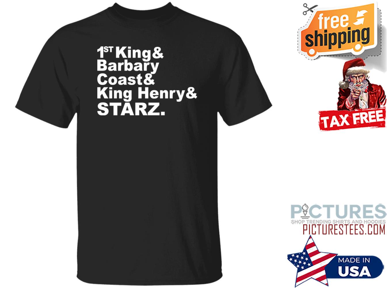 Djrtistic 1St King And Barbary Coast And King Henry And Starz Shirt