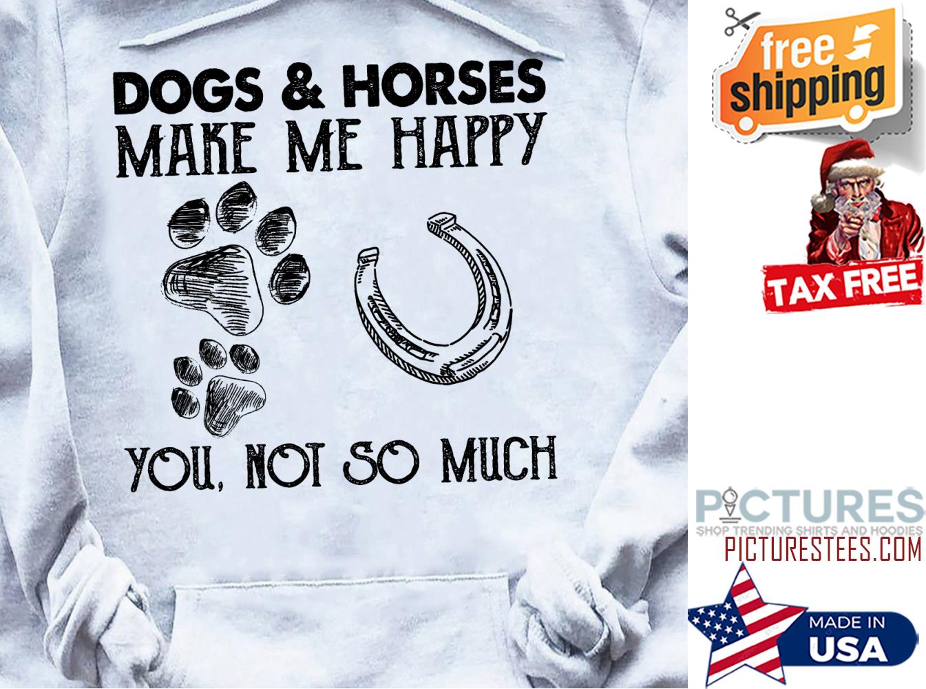 Dogs and horses make me happy you not so much shirt