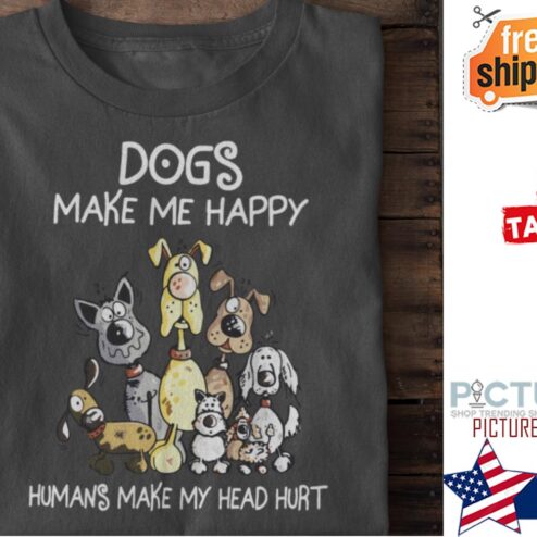Dogs make me happy humans make my head hurt shirt