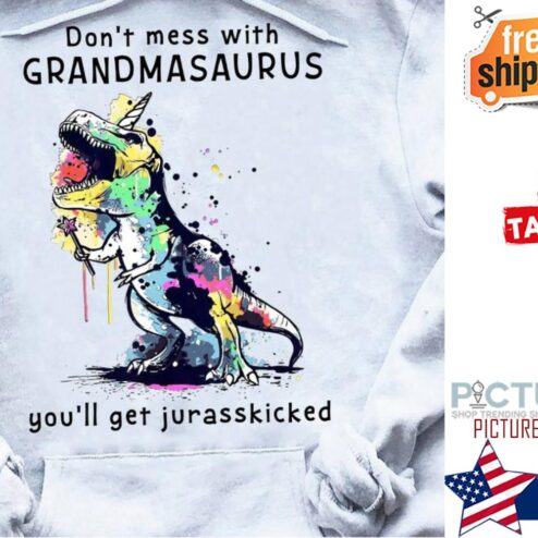 Don't mess with Grandmasaurus you'll get jurasskicked shirt