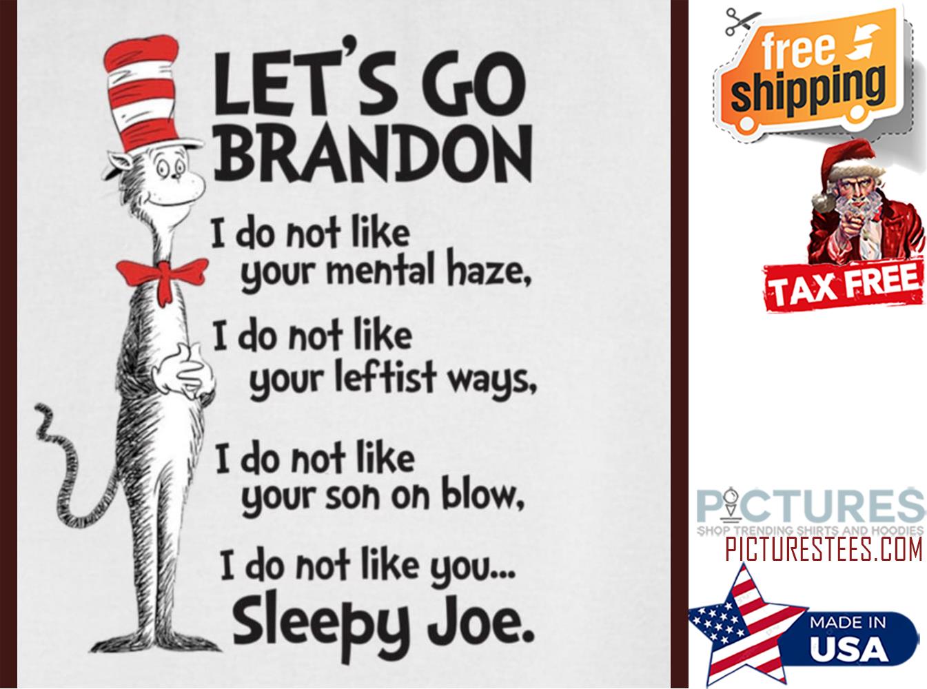 Dr Sesuss Let's go Brandon I do not like your mental haze Sleepy Joe shirt Dr Sesuss Let's go Brandon I do not like your mental haze Sleepy Joe shirt