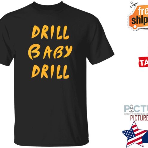 Drill Baby Drill Shirt
