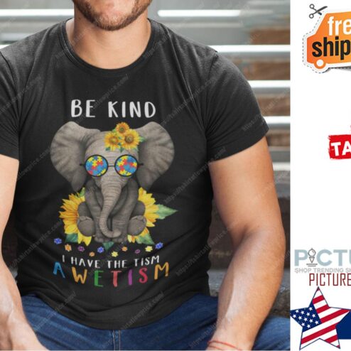 Elephant Autism Be Kind I Have The Tism Shirt