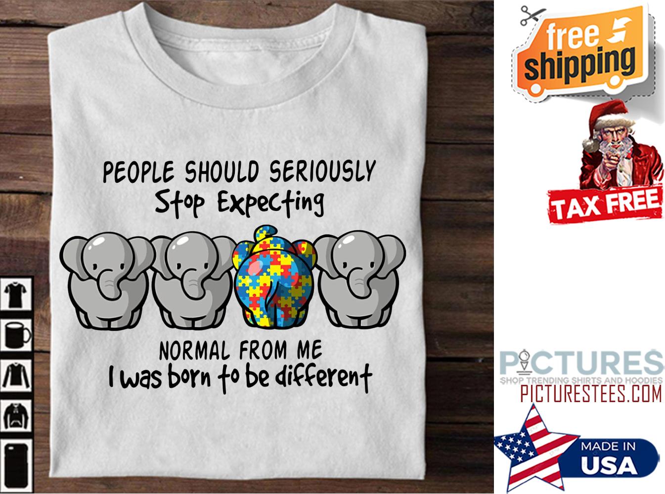Elephant people should seriously stop expecting normal from me I was born to be different Autism shirt