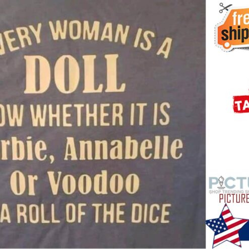 Every woman is a doll now whether it is Barbie Annabelle or Voodoo is a roll of the dice shirt