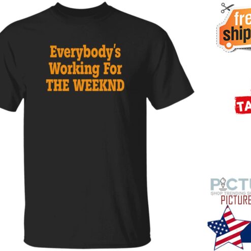 Everybody’S Working For The Weeknd Shirt