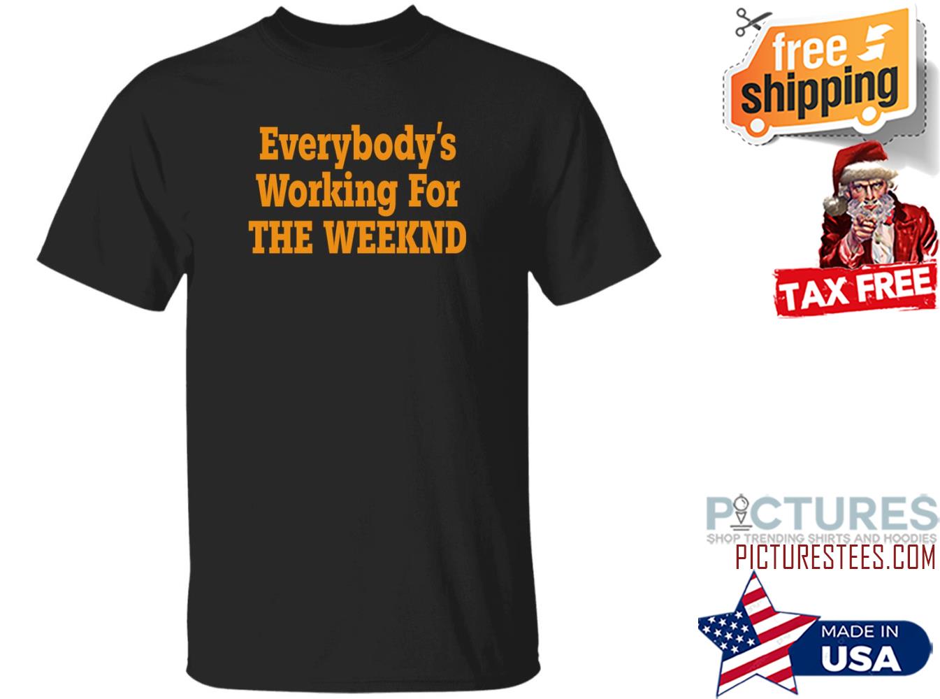 Everybody’S Working For The Weeknd Shirt