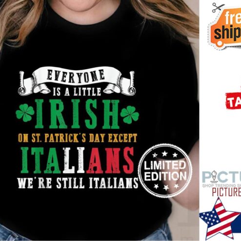 Everyone is a little Irish on St Patrick's day except Italians we're still Italians Shamrock shirt