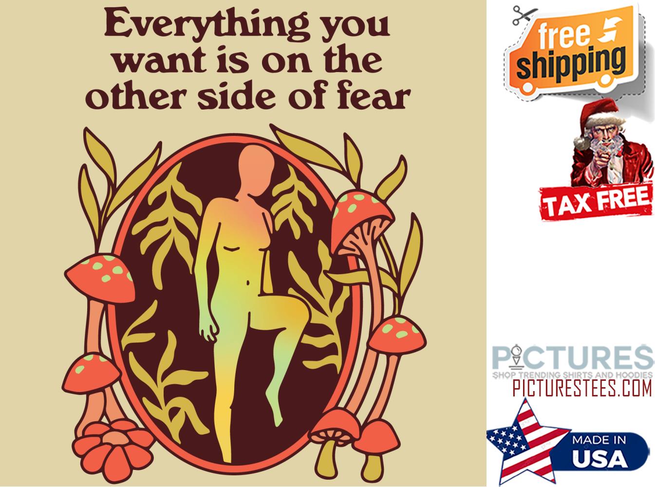Everything you want is on the other side of fear shirt